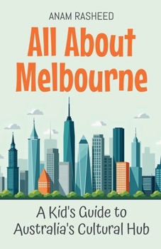 Paperback All About Melbourne: A Kid's Guide to Australia's Cultural Hub Book