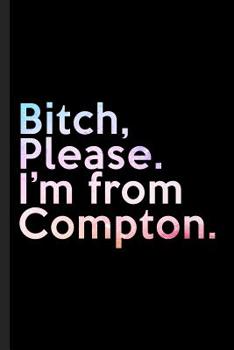Paperback Bitch, Please. I'm From Compton.: A Vulgar Adult Composition Book for a Native Compton, CA Resident Book