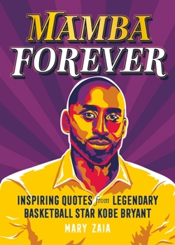 Hardcover Mamba Forever: Inspiring Quotes from Legendary Basketball Star Kobe Bryant Book