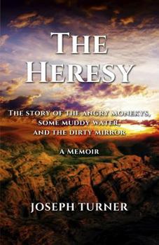 Paperback The Heresy: The story of the angry monkeys some muddy water and the dirty mirror Book