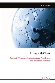 Paperback Living with Chaos: Ancient Wisdom, Contemporary Problems, and Potential Futures Book