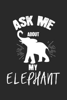 Ask me about my elephant: Calendar, weekly planner, diary, notebook, book 105 pages in softcover. One week on one double page. For all appointments, ... to take down and not forget. For 52 weeks.