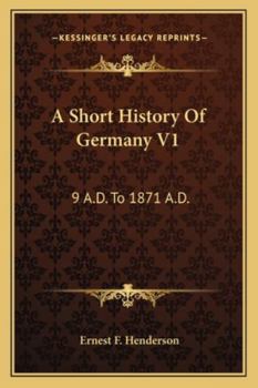 Paperback A Short History Of Germany V1: 9 A.D. To 1871 A.D. Book