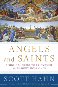 Hardcover Angels and Saints: A Biblical Guide to Friendship with God's Holy Ones Book