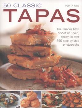 Paperback 50 Classic Tapas: The Famous Little Dishes of Spain, Shown in Over 290 Step-By-Step Photographs Book