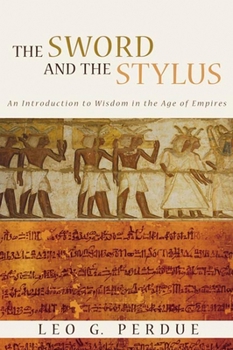 Paperback Sword and the Stylus: An Introduction to Wisdom in the Age of Empires Book