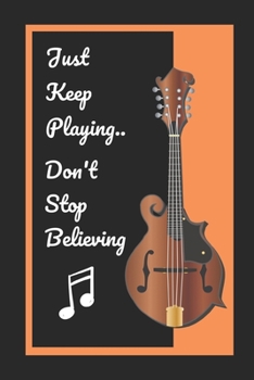 Paperback Mandolin: Just Keep Playing.. Don't Stop Believing: Themed Novelty Lined Notebook / Journal To Write In Perfect Gift Item (6 x 9 Book