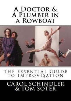 Paperback A Doctor & a Plumber in a Rowboat: The Essential Guide to Improvisation Book