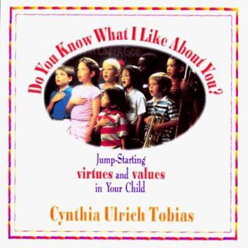 Paperback Do You Know What I Like about You?: Jump-Starting Virtue and Values in Your Child Book