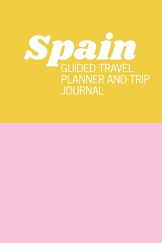 Spain: Guided Travel Planner and Trip Journal | Simple Pink and Yellow Cover Design