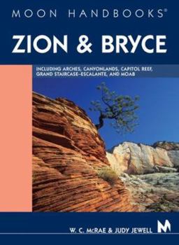 Moon Handbooks Zion and Bryce: Including Arches, Canyonlands, Capitol Reef, Grand Staircase-Escalante, and Moab - Book  of the Moon Handbooks