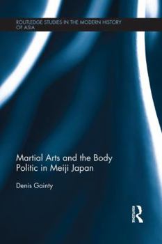 Paperback Martial Arts and the Body Politic in Meiji Japan Book