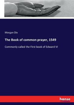 Paperback The Book of common prayer, 1549: Commonly called the First book of Edward VI Book