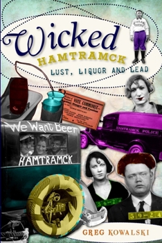 Wicked Hamtramck (MI): Lust, Liquor and Lead - Book  of the Wicked Series