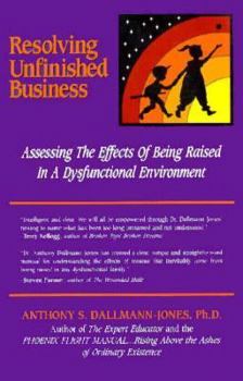 Paperback Resolving Unfinished Business: Assessing the Effects of Being Raised in a Dysfunctional Environment Book