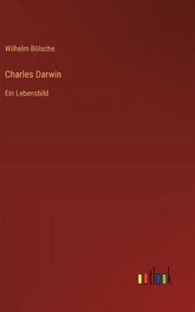 Charles Darwin: Ein Lebensbild