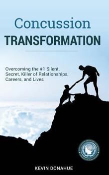 Paperback Concussion Transformation: Overcoming the #1 Silent, Secret Killer of Relationships, Careers, and Lives Book