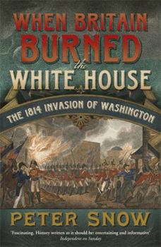 Paperback When Britain Burned the White House: The 1814 Invasion of Washington Book