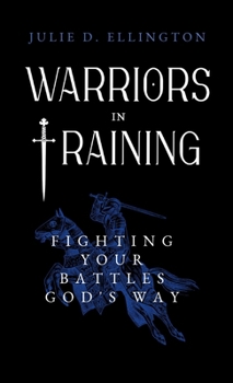 Hardcover Warriors in Training: Fighting Your Battles God's Way Book