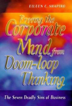 Hardcover The Seven Deadly Sins of Business: Freeing the Corporate Mind from Doom-Loop Thinking Book