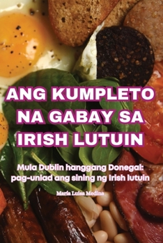 Paperback Ang Kumpleto Na Gabay Sa Irish Lutuin [Philippine (Other)] Book