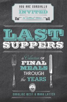 Hardcover Last Suppers: A collection of final meals through the years Book