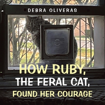 Paperback How Ruby, the Feral Cat, Found Her Courage Book