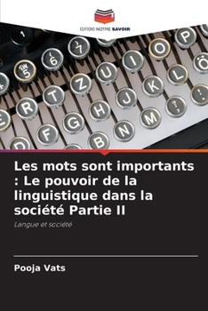 Les mots sont importants: Le pouvoir de la linguistique dans la société Partie II (French Edition)