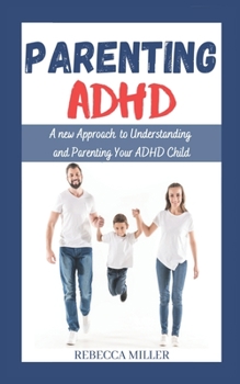 Paperback Parenting ADHD: A New Approach to Understanding and Parenting Your ADHD Child Book