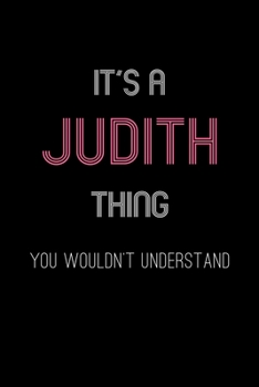 It's A Judith Thing, You Wouldn't Understand: Personalized Notebook Journal With Name Blank Lined Customized Diary Logbook Gifts