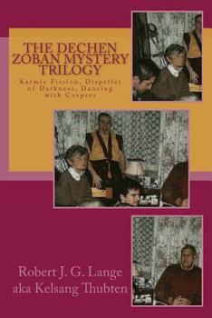 The Dechen Zoban Mystery Trilogy: Karmic Fission, Dispeller of Darkness, Dancing with Corpses