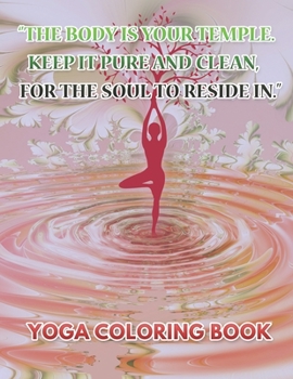 Paperback The Body Is Your Temple Keep It Pure And Clean For The Soul To Reside In: Yoga Coloring Book: Yoga in Daily Life 25 Design Pages, 8.5 in x 11 in Cover Book