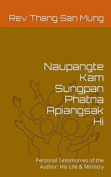 Paperback Naupangte Kam Sungpan Phatna Apiangsak Hi: Personal Testimonies of the Author: His Life & Ministry [Undetermined] Book