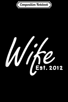 Composition Notebook: 7th Wedding Anniversary Gift For Her - Wife Est 2012  Journal/Notebook Blank Lined Ruled 6x9 100 Pages