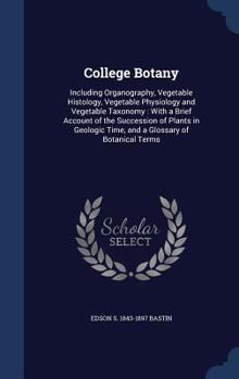 Hardcover College Botany: Including Organography, Vegetable Histology, Vegetable Physiology and Vegetable Taxonomy: With a Brief Account of the Book