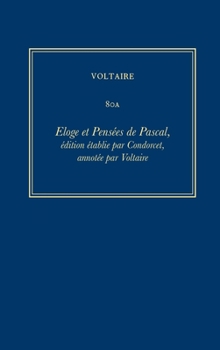 Hardcover Oeuvres Complètes de Voltaire (Complete Works of Voltaire) 80a: Eloge Et Pensees de Pascal, Edition Etablie Par Condorcet, Annotee Par Voltaire [French] Book