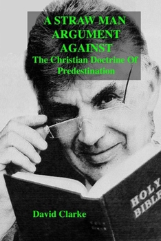 Paperback A Straw Man Argument Against The Christian Doctrine Of Predestination Book