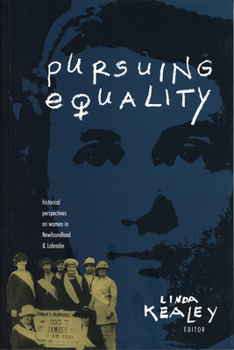 Paperback Pursuing Equality: Historical Perspectives on Women in Newfoundland and Labrador Book