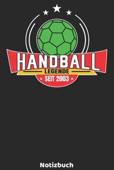 Handball Legende seit 2003 Notizbuch: Handball Legenden Design mit 120 linierten Seiten ca DIN A5. Journal für Handballer, Trainer oder Fans, die ... die Schule, Uni oder Arbeit. (German Edition)