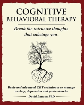 Paperback Cognitive Behavioral Therapy: Break the intrusive thoughts that sabotage you. Basic and advanced CBT techniques to manage anxiety, depression and pa Book
