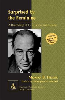 Hardcover Surprised by the Feminine: A Rereading of C. S. Lewis and Gender- Preface by Christopher W. Mitchell Book