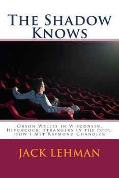 Paperback The Shadow Knows: Orson Welles in Wisconsin, Hitchcock: Strangers in the Pool, How I Met Raymond Chandler Book