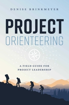 Hardcover Project Orienteering: A Field Guide for Project Leadership Book