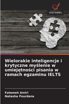 Paperback Wielorakie inteligencje i krytyczne myślenie w umiejętności pisania w ramach egzaminu IELTS [Polish] Book