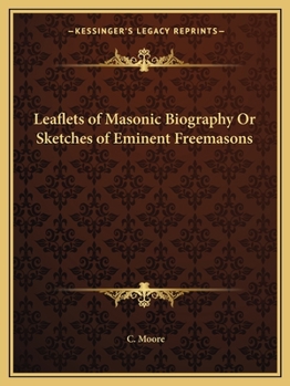 Leaflets of Masonic Biography Or Sketches of Eminent Freemasons