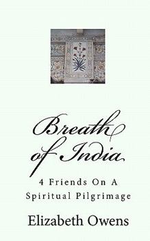 Paperback Breath of India: 4 Friends On A Spiritual Pilgrimage Book