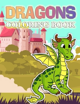 Paperback Dragons Coloring Book: A Cute Dragons, Animals and Dinosaurs Coloring Book For Kids Ages 4-8, 9-12 Stress Relief & Relaxation For Teenagers, Book