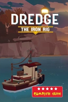 Paperback Dredge: The Iron Rig (DLC) Complete Guide and Walkthrough Book