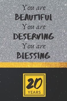 20th Birthday Journal: You are Beautiful You are Deserving You are Blessing - Pretty 20th Birthday Gift For Women/Girl - Impactful 20 Years Old Wishes: Lined Journal/Notebook