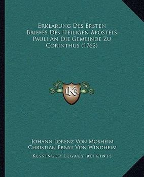 Paperback Erklarung Des Ersten Briefes Des Heiligen Apostels Pauli An Die Gemeinde Zu Corinthus (1762) [German] Book